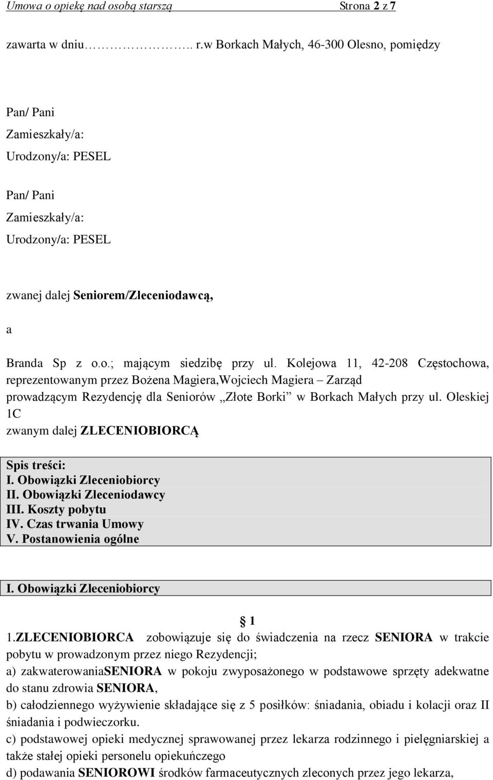 Kolejowa 11, 42-208 Częstochowa, reprezentowanym przez Bożena Magiera,Wojciech Magiera Zarząd prowadzącym Rezydencję dla Seniorów Złote Borki w Borkach Małych przy ul.