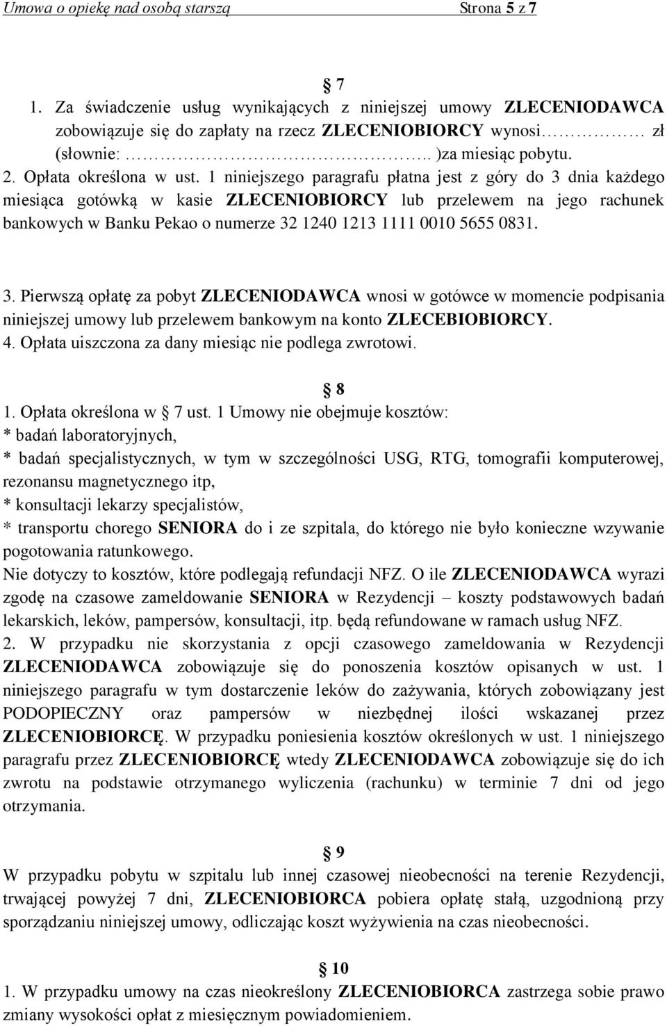 1 niniejszego paragrafu płatna jest z góry do 3 dnia każdego miesiąca gotówką w kasie ZLECENIOBIORCY lub przelewem na jego rachunek bankowych w Banku Pekao o numerze 32 1240 1213 1111 0010 5655 0831.