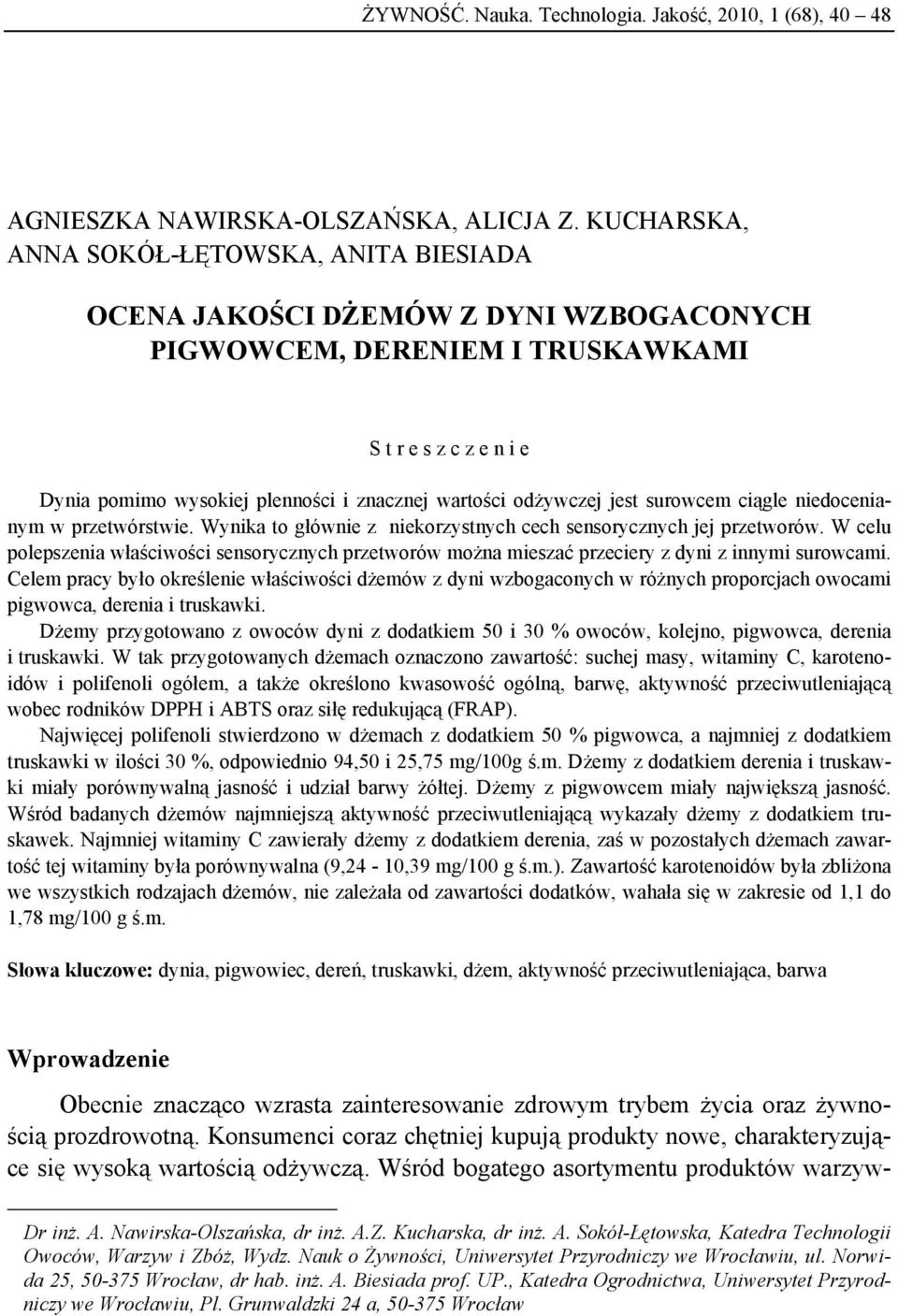 odżywczej jest surowcem ciągle niedocenianym w przetwórstwie. Wynika to głównie z niekorzystnych cech sensorycznych jej przetworów.