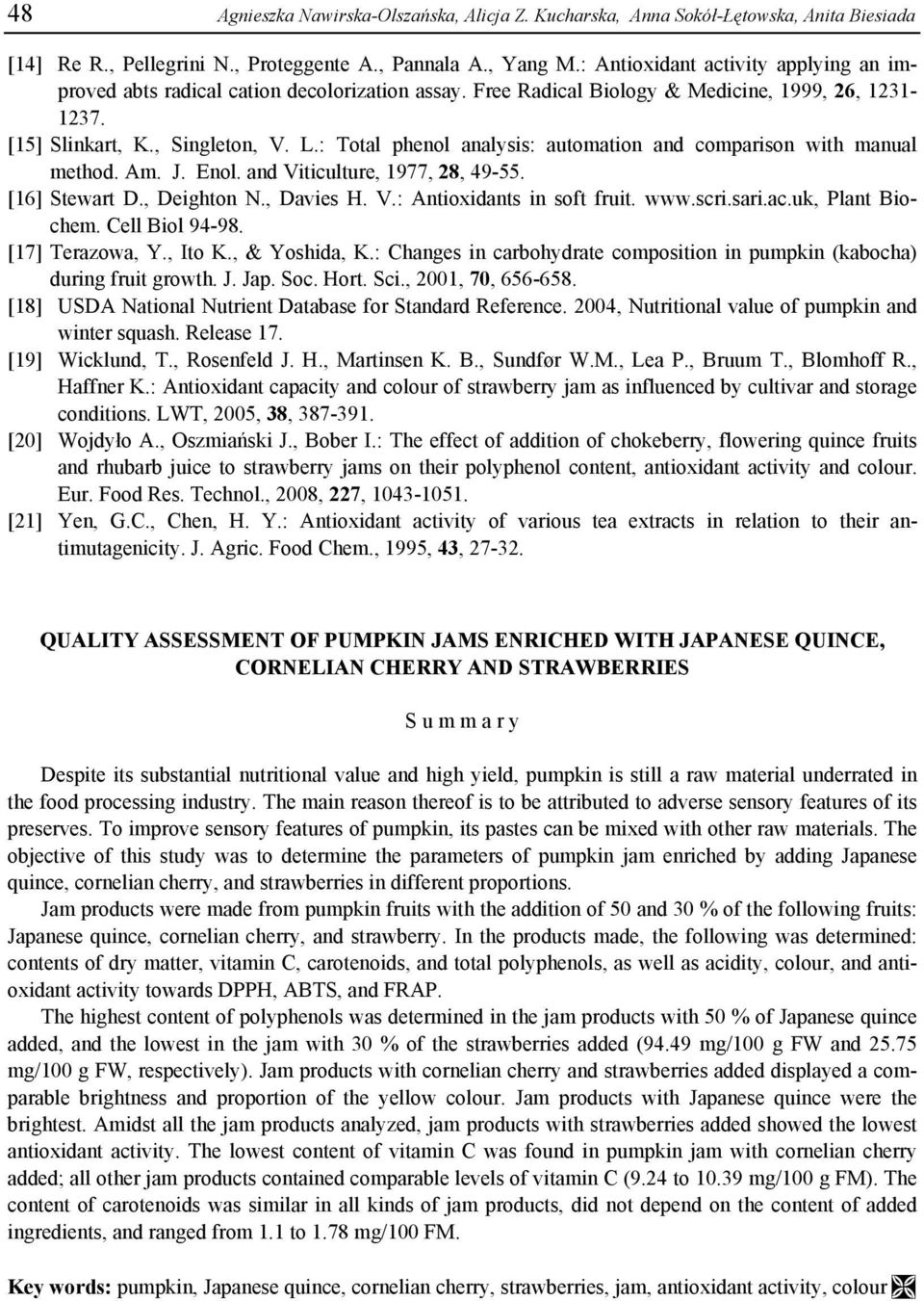 : Total phenol analysis: automation and comparison with manual method. Am. J. Enol. and Viticulture, 1977, 28, 49-55. [16] Stewart D., Deighton N., Davies H. V.: Antioxidants in soft fruit. www.scri.