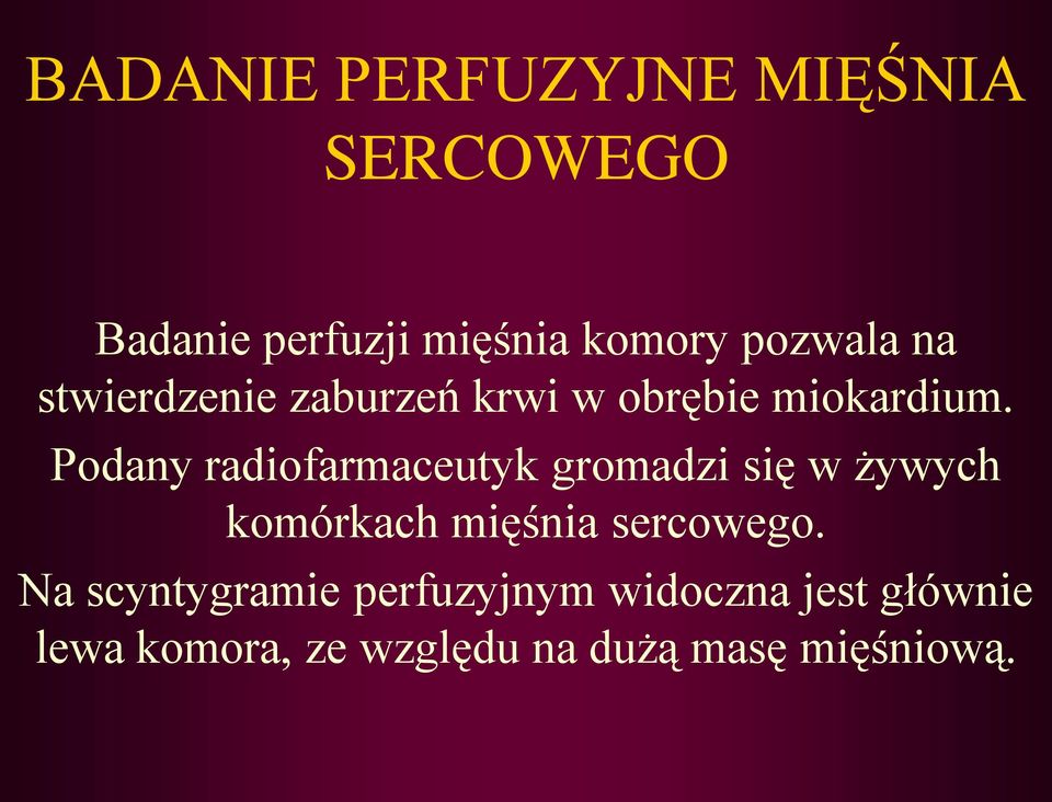 Podany radiofarmaceutyk gromadzi się w żywych komórkach mięśnia sercowego.