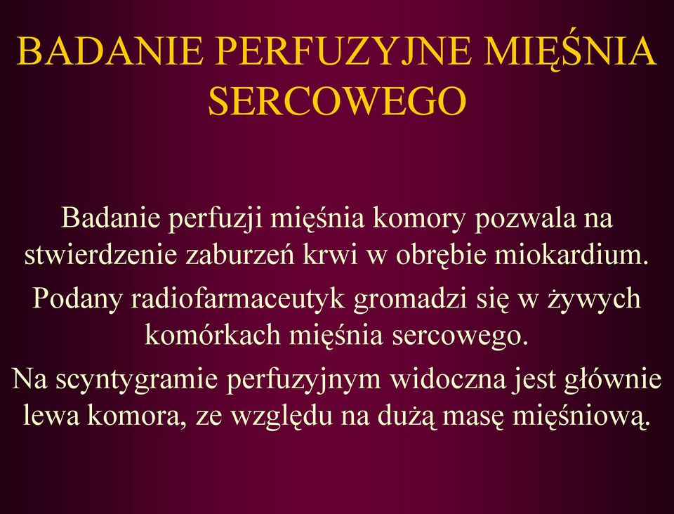 Podany radiofarmaceutyk gromadzi się w żywych komórkach mięśnia sercowego.