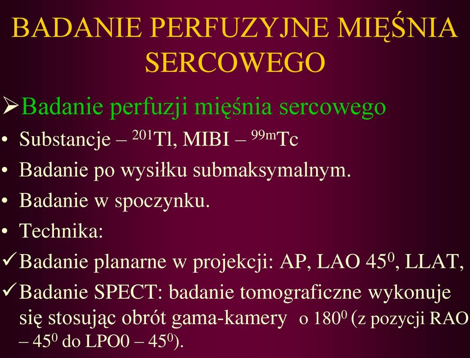 Technika: Badanie planarne w projekcji: AP, LAO 45 0, LLAT, Badanie SPECT: badanie