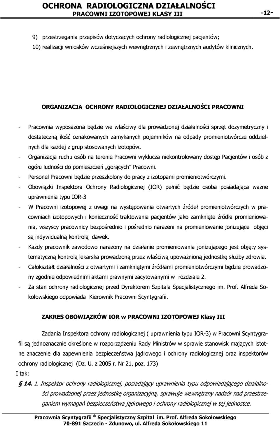 pojemników na odpady promieniotwórcze oddzielnych dla każdej z grup stosowanych izotopów.
