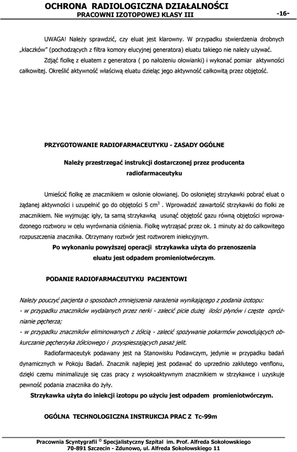Zdjąć fiolkę z eluatem z generatora ( po nałożeniu ołowianki) i wykonać pomiar aktywności całkowitej. Określić aktywność właściwą eluatu dzieląc jego aktywność całkowitą przez objętość.