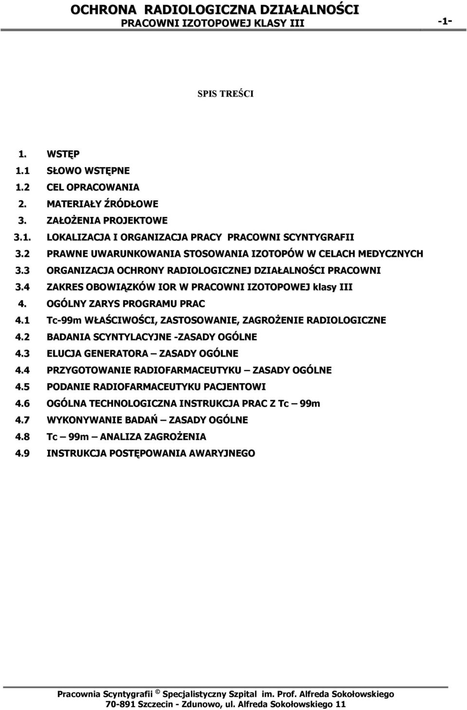 OGÓLNY ZARYS PROGRAMU PRAC 4.1 Tc-99m WŁAŚCIWOŚCI, ZASTOSOWANIE, ZAGROŻENIE RADIOLOGICZNE 4.2 BADANIA SCYNTYLACYJNE -ZASADY OGÓLNE 4.3 ELUCJA GENERATORA ZASADY OGÓLNE 4.