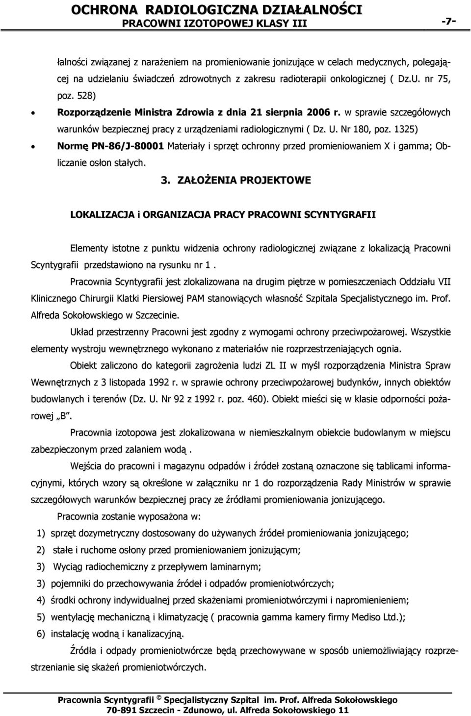 Nr 180, poz. 1325) Normę PN-86/J-80001 Materiały i sprzęt ochronny przed promieniowaniem X i gamma; Obliczanie osłon stałych. 3.