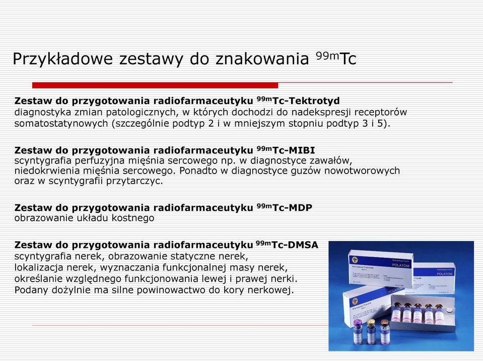 w diagnostyce zawałów, niedokrwienia mięśnia sercowego. Ponadto w diagnostyce guzów nowotworowych oraz w scyntygrafii przytarczyc.