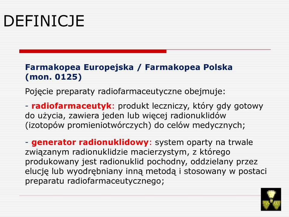jeden lub więcej radionuklidów (izotopów promieniotwórczych) do celów medycznych; - generator radionuklidowy: system oparty na
