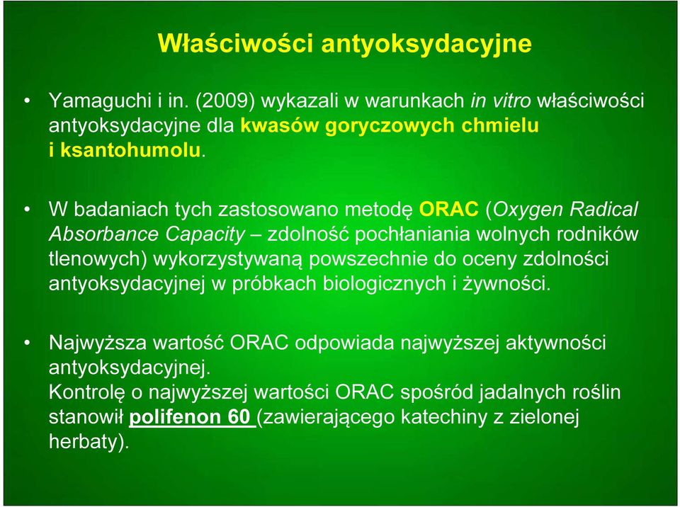 W badaniach tych zastosowano metodę ORAC (Oxygen Radical Absorbance Capacity zdolność pochłaniania wolnych rodników tlenowych) wykorzystywaną