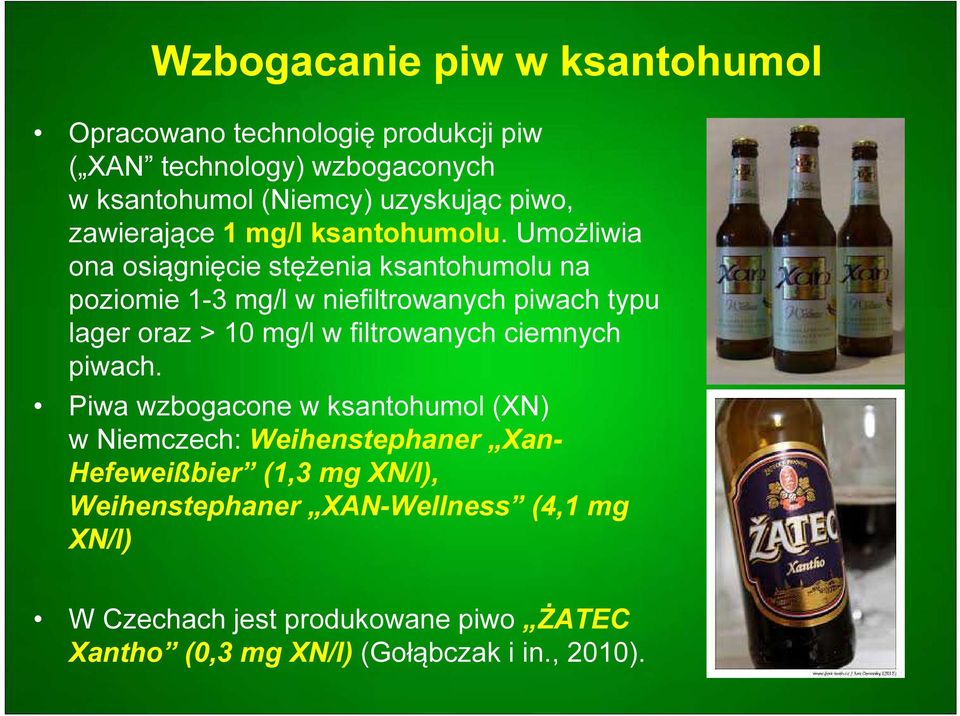 Umożliwia ona osiągnięcie stężenia ksantohumolu na poziomie 1-3 mg/l w niefiltrowanych piwach typu lager oraz > 10 mg/l w filtrowanych