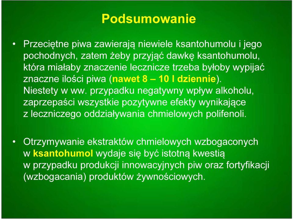 przypadku negatywny wpływ alkoholu, zaprzepaści wszystkie pozytywne efekty wynikające z leczniczego oddziaływania chmielowych polifenoli.