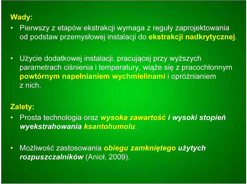 Użycie dodatkowej instalacji, pracującej przy wyższych parametrach ciśnienia i temperatury, wiąże się z pracochłonnym