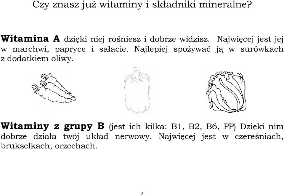 Najwięcej jest jej w marchwi, papryce i sałacie.