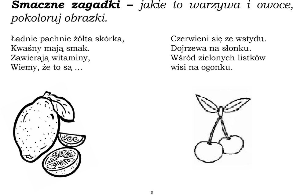 Ładnie pachnie Ŝółta skórka, Czerwieni się ze wstydu.