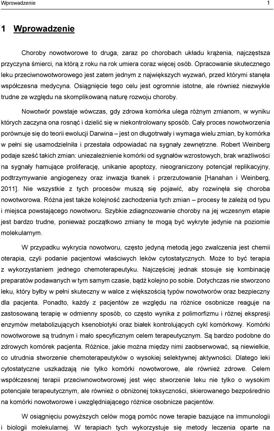 Osiągnięcie tego celu jest ogromnie istotne, ale również niezwykle trudne ze względu na skomplikowaną naturę rozwoju choroby.