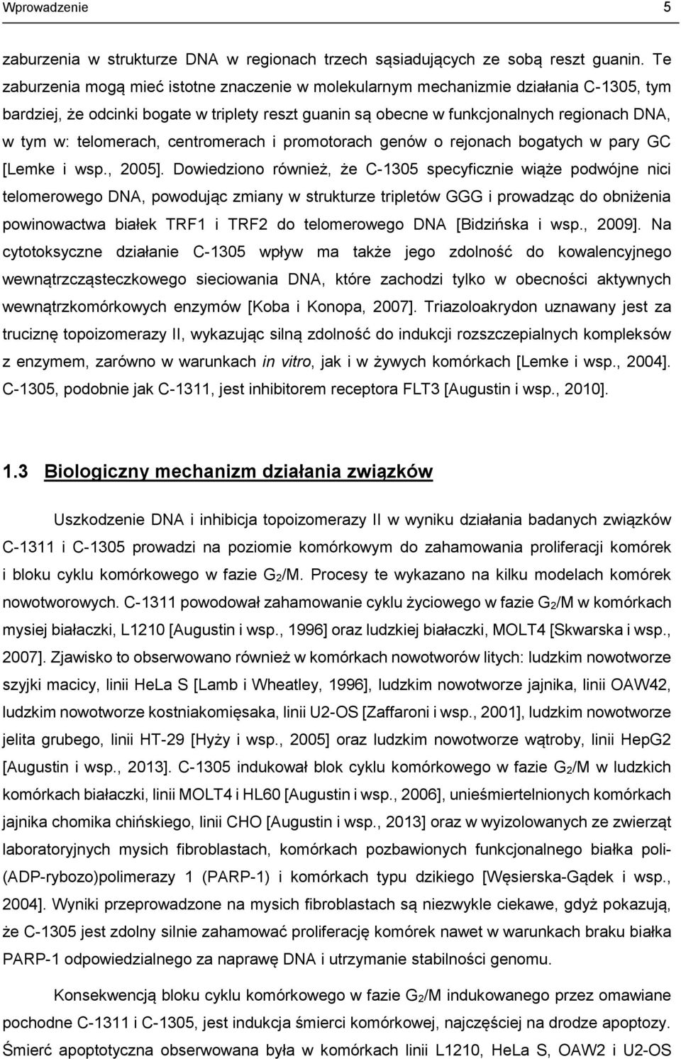 telomerach, centromerach i promotorach genów o rejonach bogatych w pary GC [Lemke i wsp., 2005].