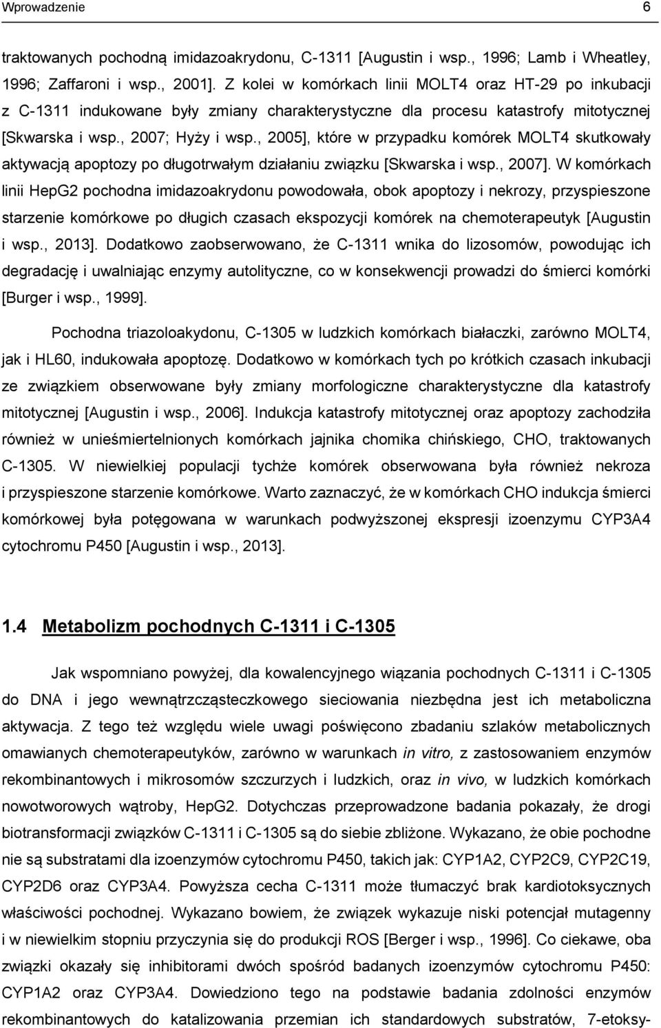 , 2005], które w przypadku komórek MOLT4 skutkowały aktywacją apoptozy po długotrwałym działaniu związku [Skwarska i wsp., 2007].
