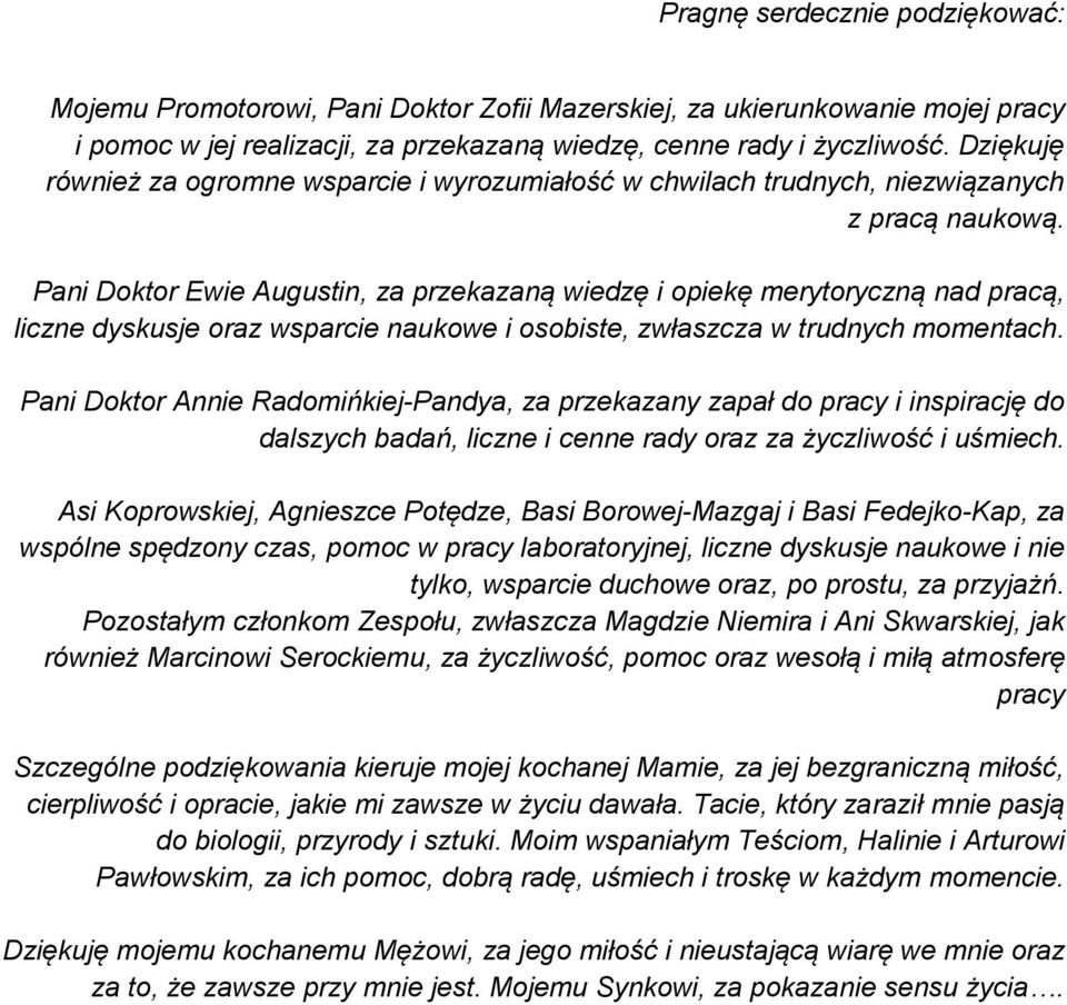 Pani Doktor Ewie Augustin, za przekazaną wiedzę i opiekę merytoryczną nad pracą, liczne dyskusje oraz wsparcie naukowe i osobiste, zwłaszcza w trudnych momentach.