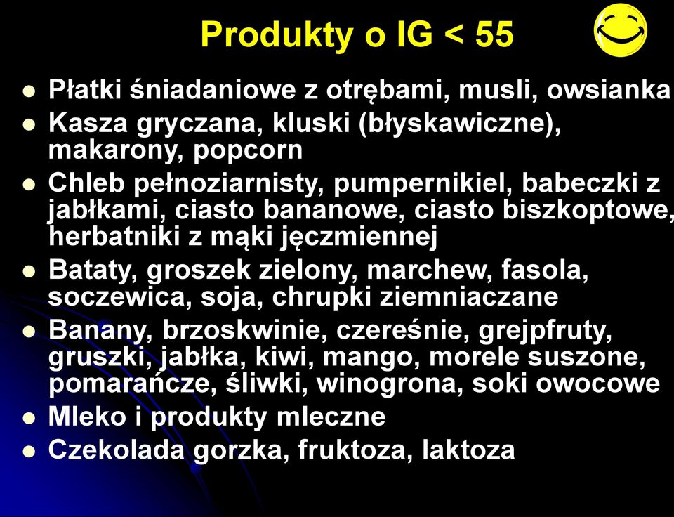 groszek zielony, marchew, fasola, soczewica, soja, chrupki ziemniaczane Banany, brzoskwinie, czereśnie, grejpfruty, gruszki,