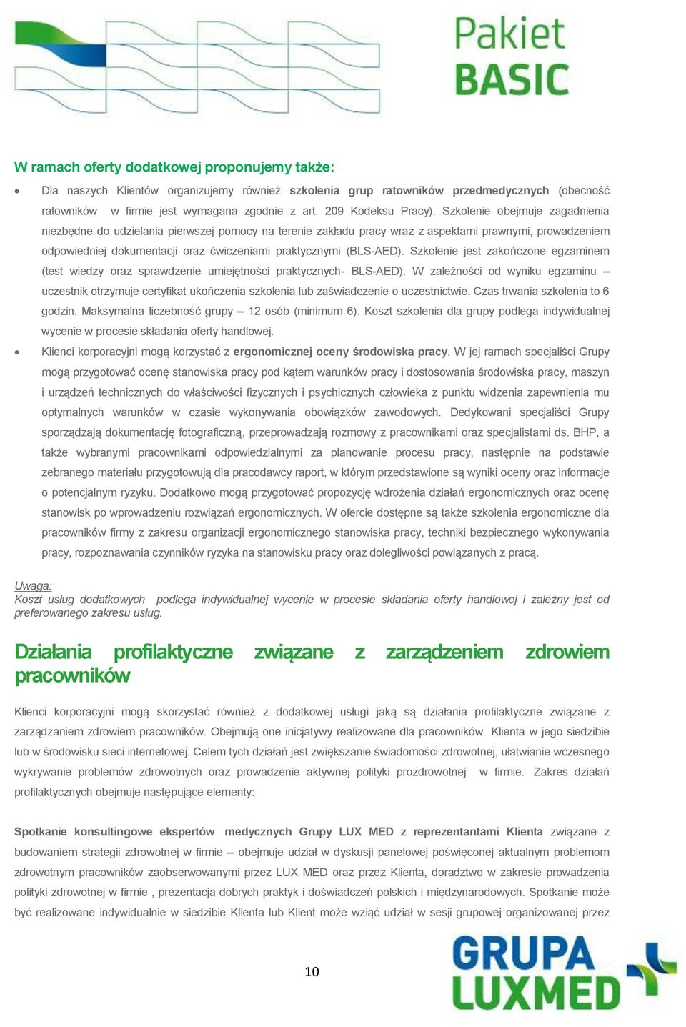 Szkolenie obejmuje zagadnienia niezbędne do udzielania pierwszej pomocy na terenie zakładu pracy wraz z aspektami prawnymi, prowadzeniem odpowiedniej dokumentacji oraz ćwiczeniami praktycznymi