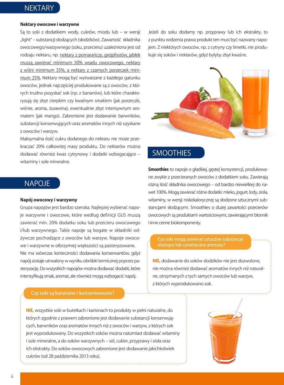 nektary z pomarańczy, grejpfrutów, jabłek muszą zawierać minimum 50% wsadu owocowego, nektary z wiśni minimum 35%, a nektary z czarnych porzeczek minimum 25%.