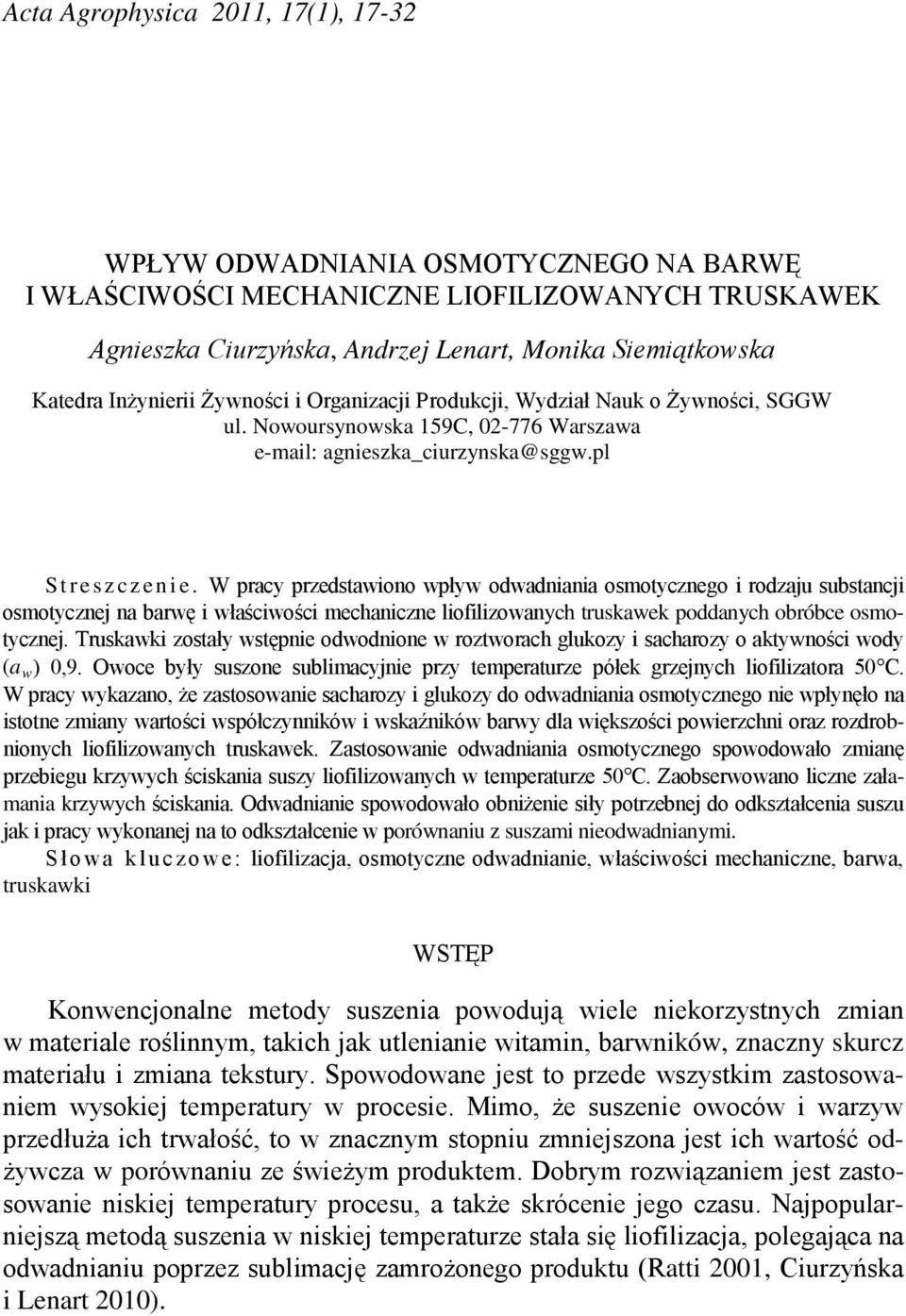 W pracy przedstawiono wpływ odwadniania osmotycznego i rodzaju substancji osmotycznej na barwę i właściwości mechaniczne liofilizowanych truskawek poddanych obróbce osmotycznej.