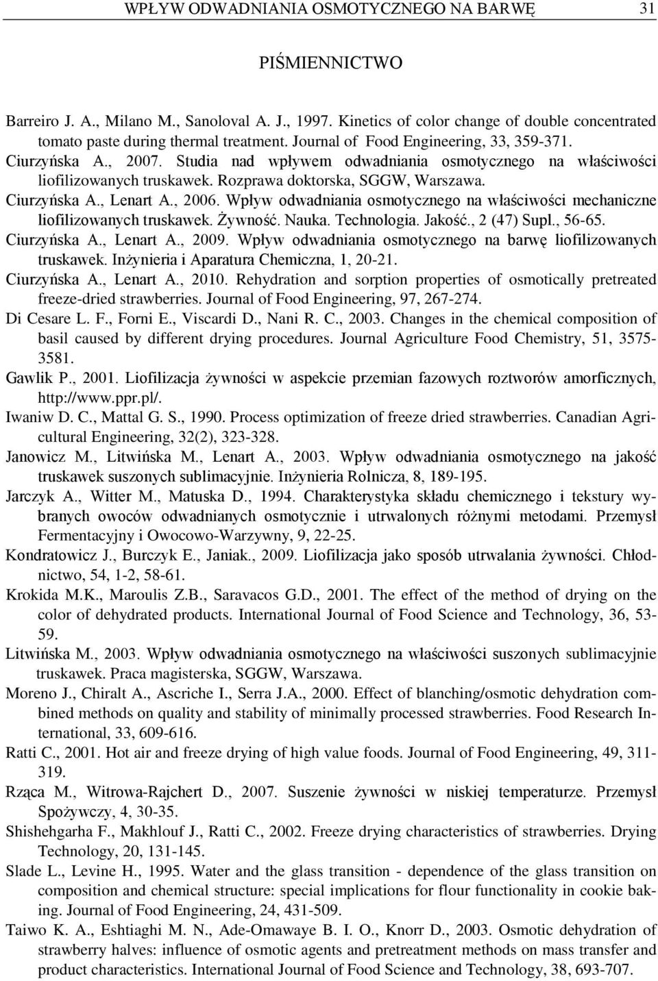 , 2006. Wpływ odwadniania osmotycznego na właściwości mechaniczne liofilizowanych truskawek. Żywność. Nauka. Technologia. Jakość., 2 (47) Supl., 56-65. Ciurzyńska A., Lenart A., 2009.