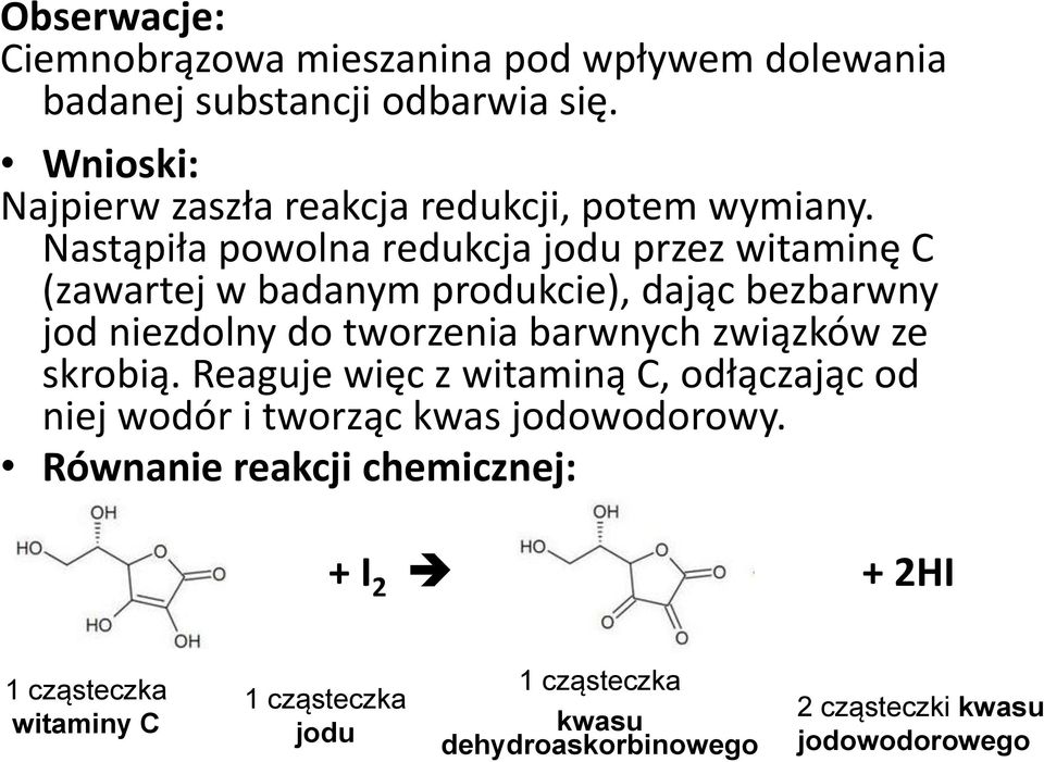 Nastąpiła powolna redukcja jodu przez witaminę C (zawartej w badanym produkcie), dając bezbarwny jod niezdolny do tworzenia barwnych