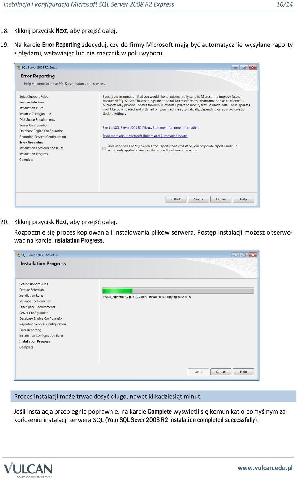 Kliknij przycisk Next, aby przejść dalej. Rozpocznie się proces kopiowania i instalowania plików serwera. Postęp instalacji możesz obserwować na karcie Instalation Progress.
