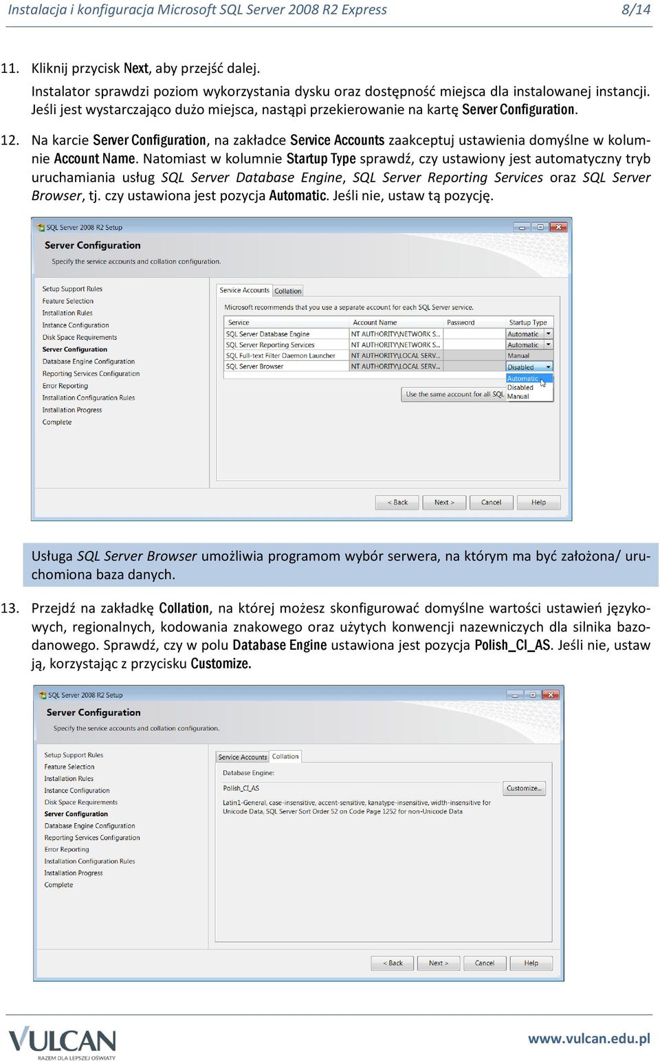 Na karcie Server Configuration, na zakładce Service Accounts zaakceptuj ustawienia domyślne w kolumnie Account Name.