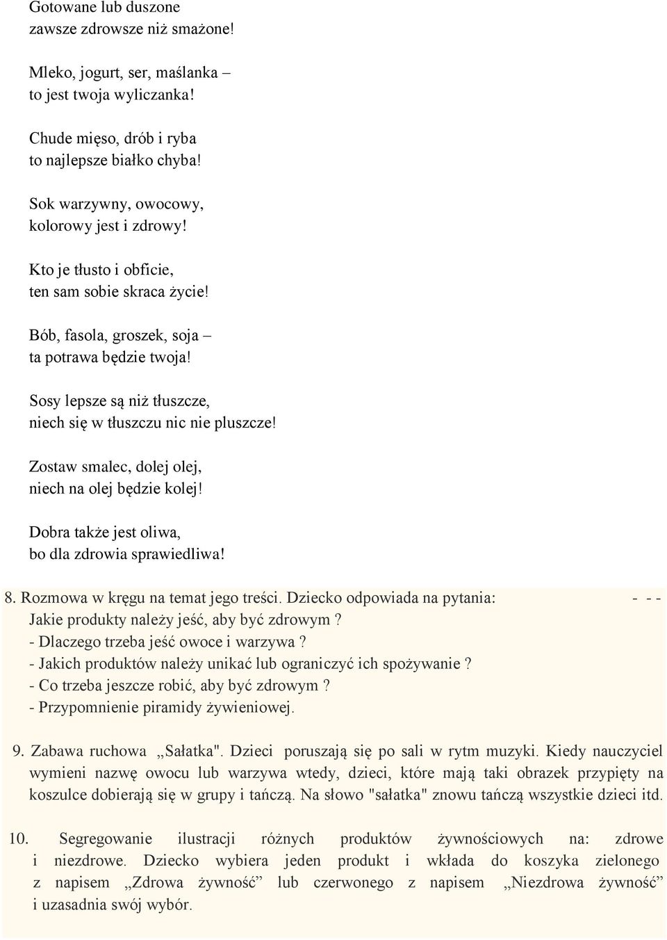 Sosy lepsze są niż tłuszcze, niech się w tłuszczu nic nie pluszcze! Zostaw smalec, dolej olej, niech na olej będzie kolej! Dobra także jest oliwa, bo dla zdrowia sprawiedliwa! 8.