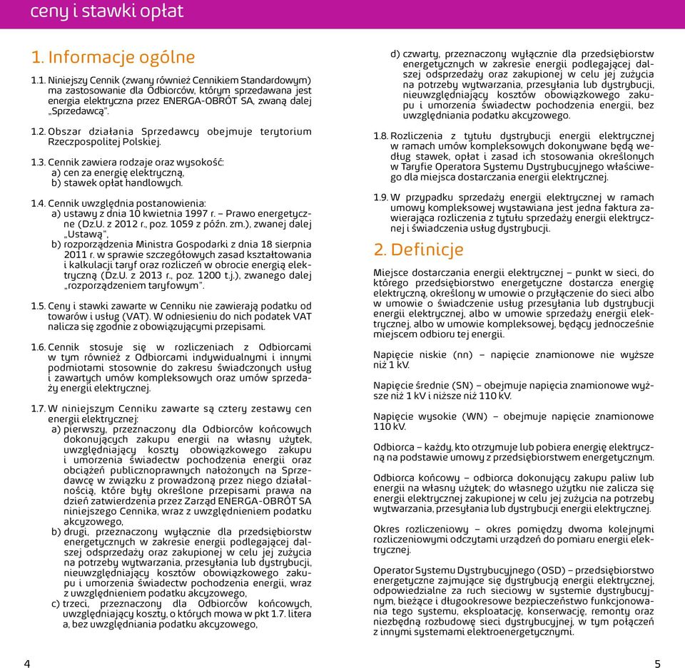 Cennik uwzględnia postanowienia: a) ustawy z dnia 10 kwietnia 1997 r. Prawo energetyczne (Dz.U. z 2012 r., poz. 1059 z późn. zm.