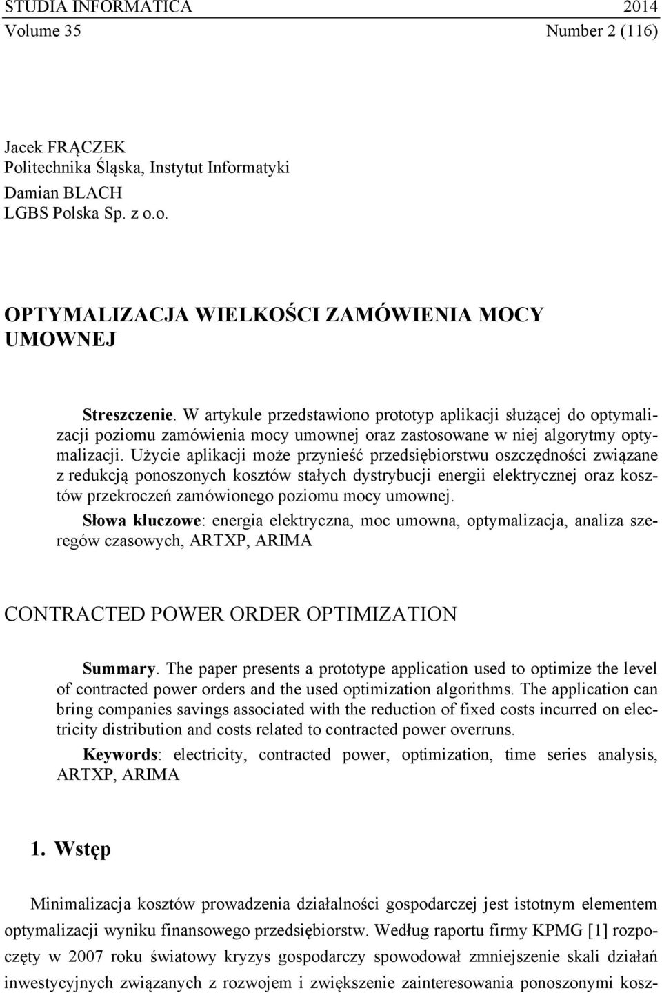 Użycie aplikacji może przynieść przedsiębiorstwu oszczędności związane z redukcją ponoszonych kosztów stałych dystrybucji energii elektrycznej oraz kosztów przekroczeń zamówionego poziomu mocy