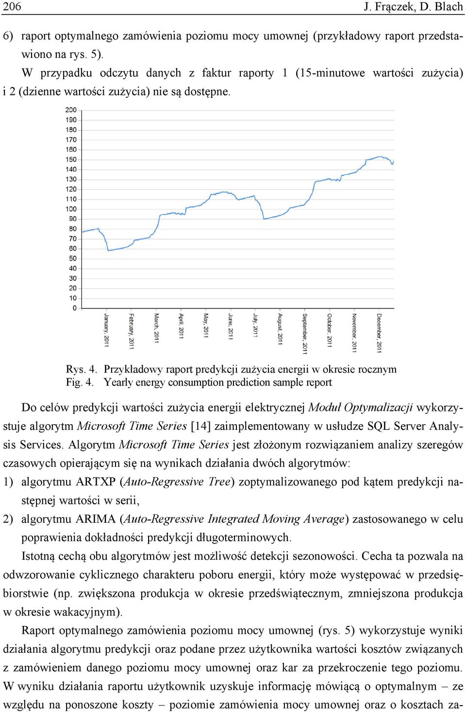 4. Yearly energy consumption prediction sample report Do celów predykcji wartości zużycia energii elektrycznej Moduł Optymalizacji wykorzystuje algorytm Microsoft Time Series [14] zaimplementowany w