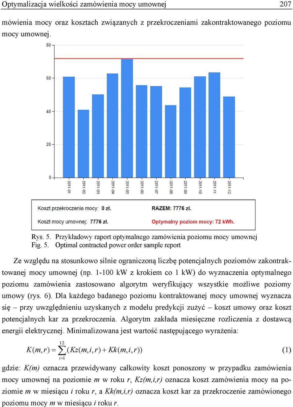 Optimal contracted power order sample report Ze względu na stosunkowo silnie ograniczoną liczbę potencjalnych poziomów zakontraktowanej mocy umownej (np.