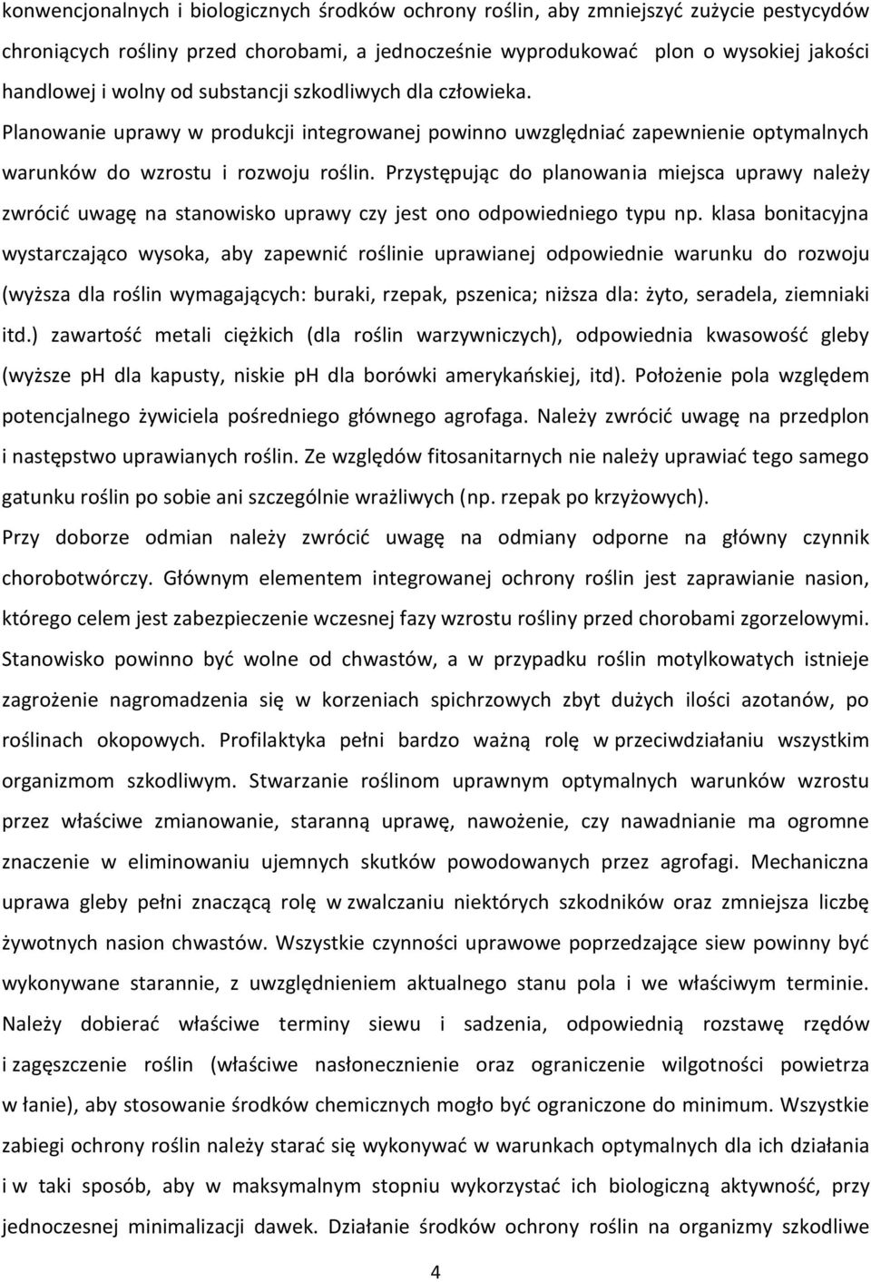 Przystępując do planowania miejsca uprawy należy zwrócić uwagę na stanowisko uprawy czy jest ono odpowiedniego typu np.