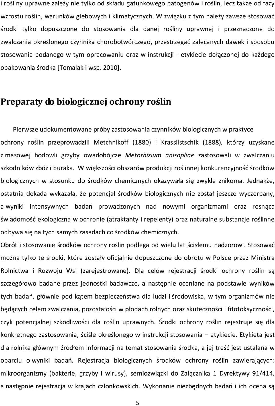 dawek i sposobu stosowania podanego w tym opracowaniu oraz w instrukcji - etykiecie dołączonej do każdego opakowania środka [Tomalak i wsp. 2010].