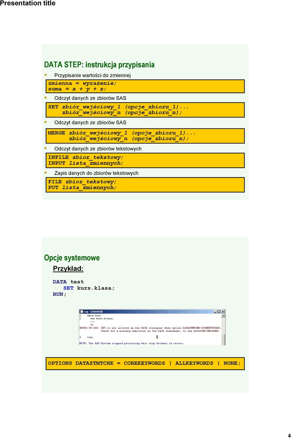 .. zbiór_wejściowy_n (opcje_zbioru_n); Odczyt danych ze zbiorów tekstowych INFILE zbior_tekstowy; INPUT lista_zmiennych; Zapis danych do zbiorów