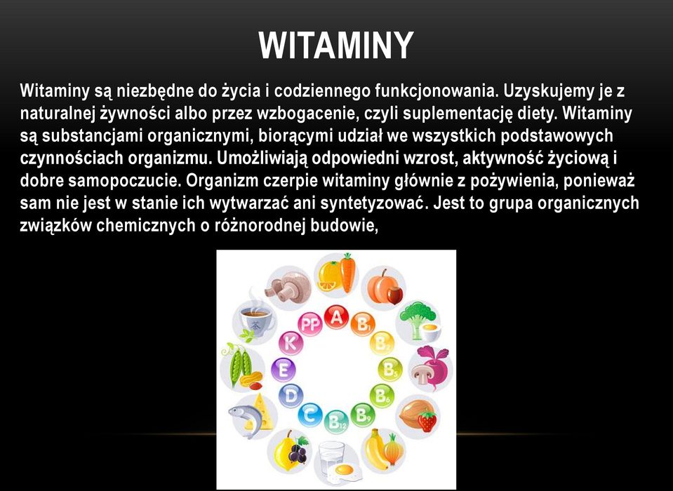 Witaminy są substancjami organicznymi, biorącymi udział we wszystkich podstawowych czynnościach organizmu.