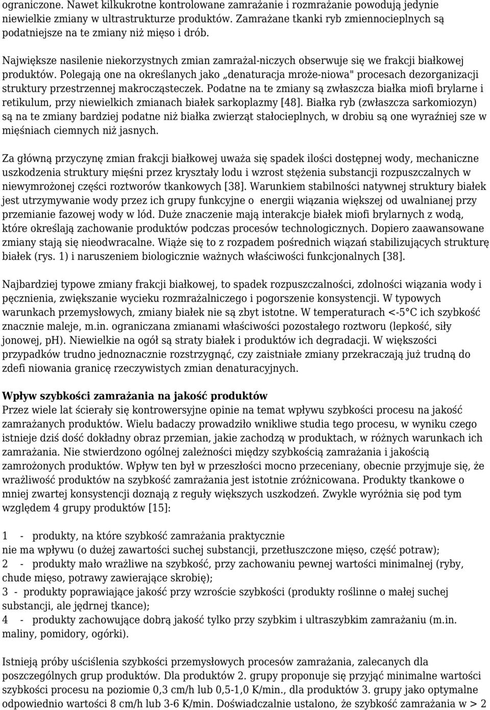 Polegają one na określanych jako denaturacja mroże-niowa" procesach dezorganizacji struktury przestrzennej makrocząsteczek.