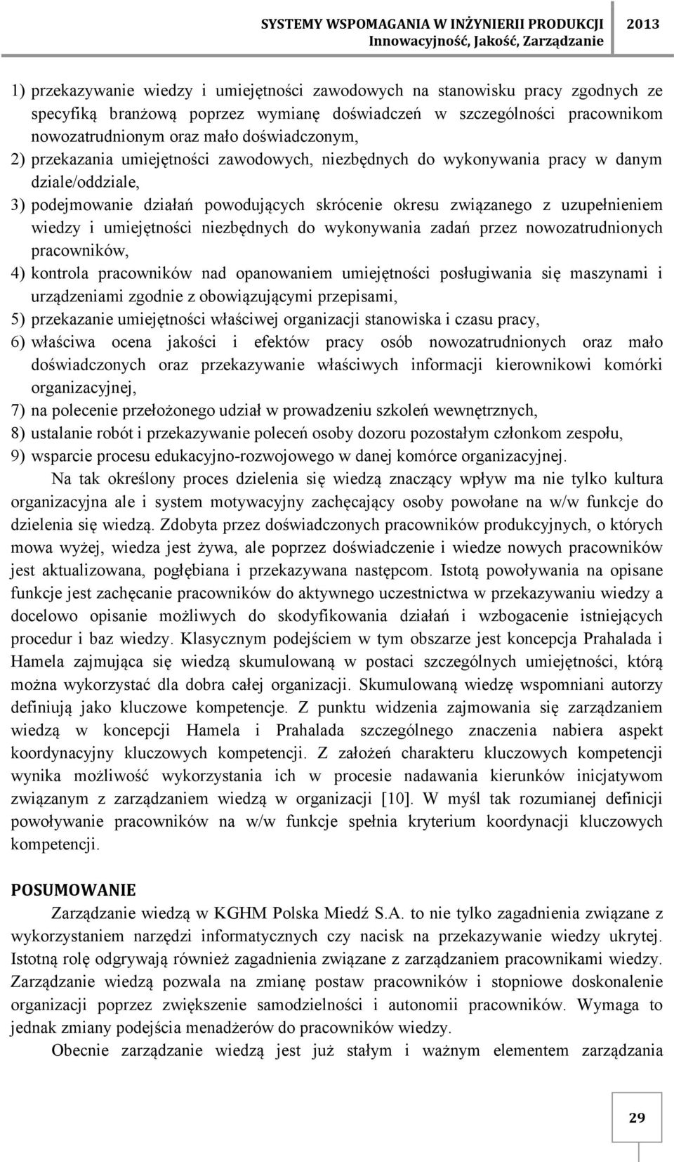 działań powodujących skrócenie okresu związanego z uzupełnieniem wiedzy i umiejętności niezbędnych do wykonywania zadań przez nowozatrudnionych pracowników, 4) kontrola pracowników nad opanowaniem