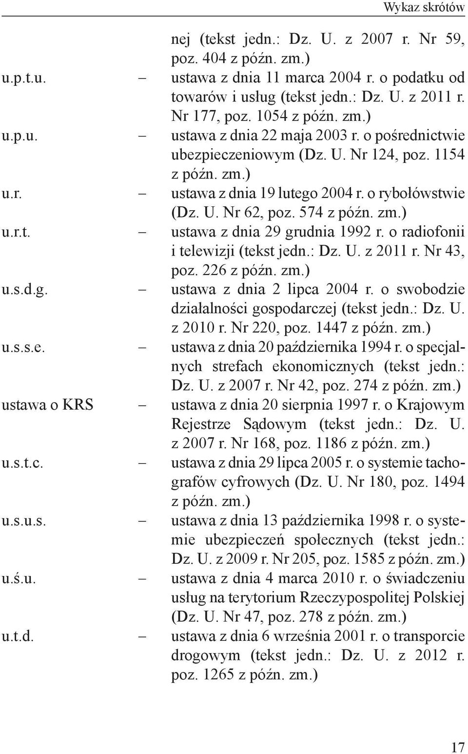 o rybołówstwie (Dz. U. Nr 62, poz. 574 ustawa z dnia 29 grudnia 1992 r. o radiofonii i telewizji (tekst jedn.: Dz. U. z 2011 r. Nr 43, poz. 226 ustawa z dnia 2 lipca 2004 r.