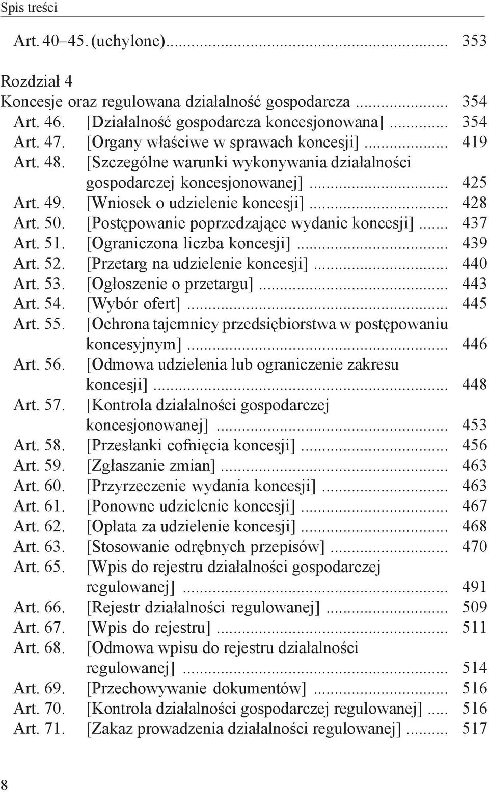 [Ograniczona liczba koncesji]... Art. 52. [Przetarg na udzielenie koncesji]... Art. 53. [Ogłoszenie o przetargu]... Art. 54. [Wybór ofert]... Art. 55.