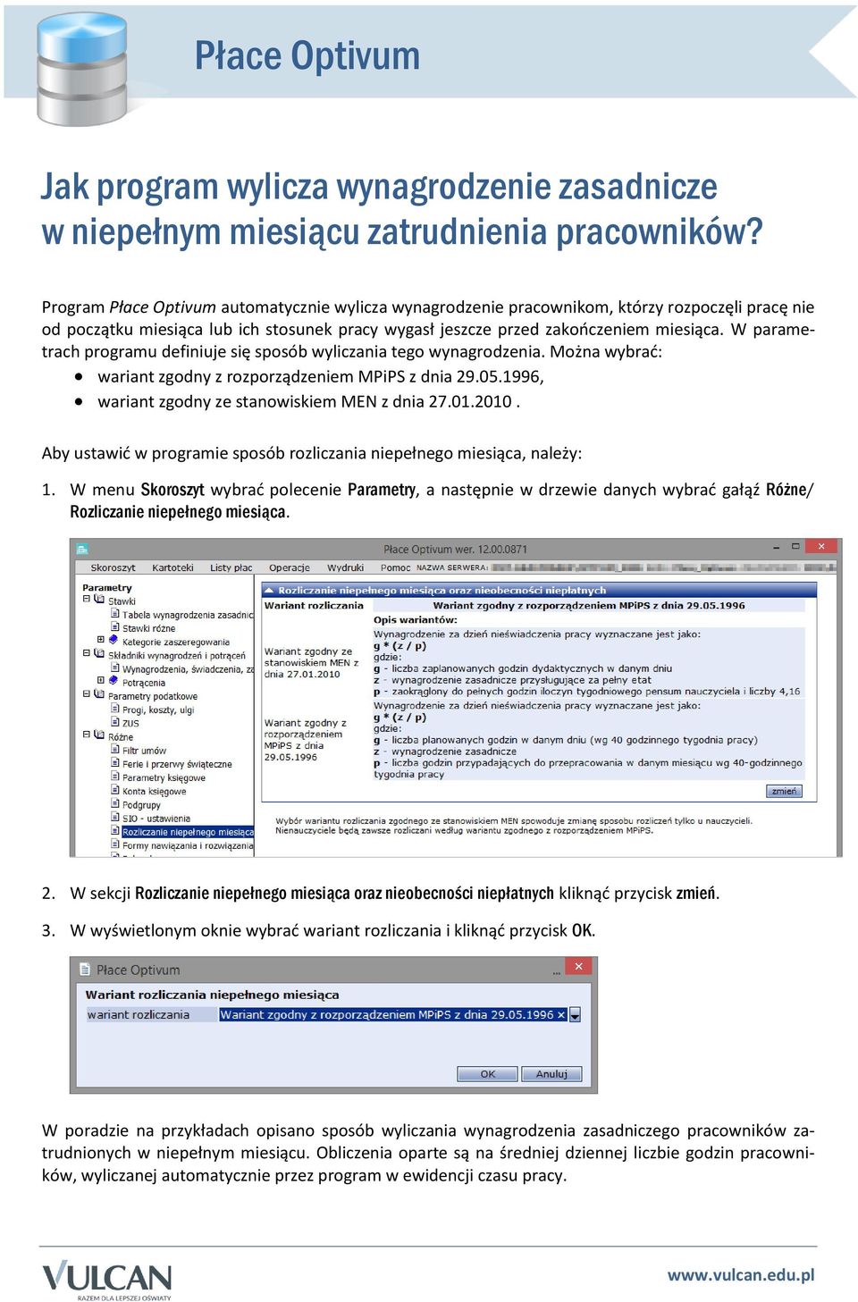 W parametrach programu definiuje się sposób wyliczania tego wynagrodzenia. Można wybrać: wariant zgodny z rozporządzeniem MPiPS z dnia 29.05.1996, wariant zgodny ze stanowiskiem MEN z dnia 27.01.2010.