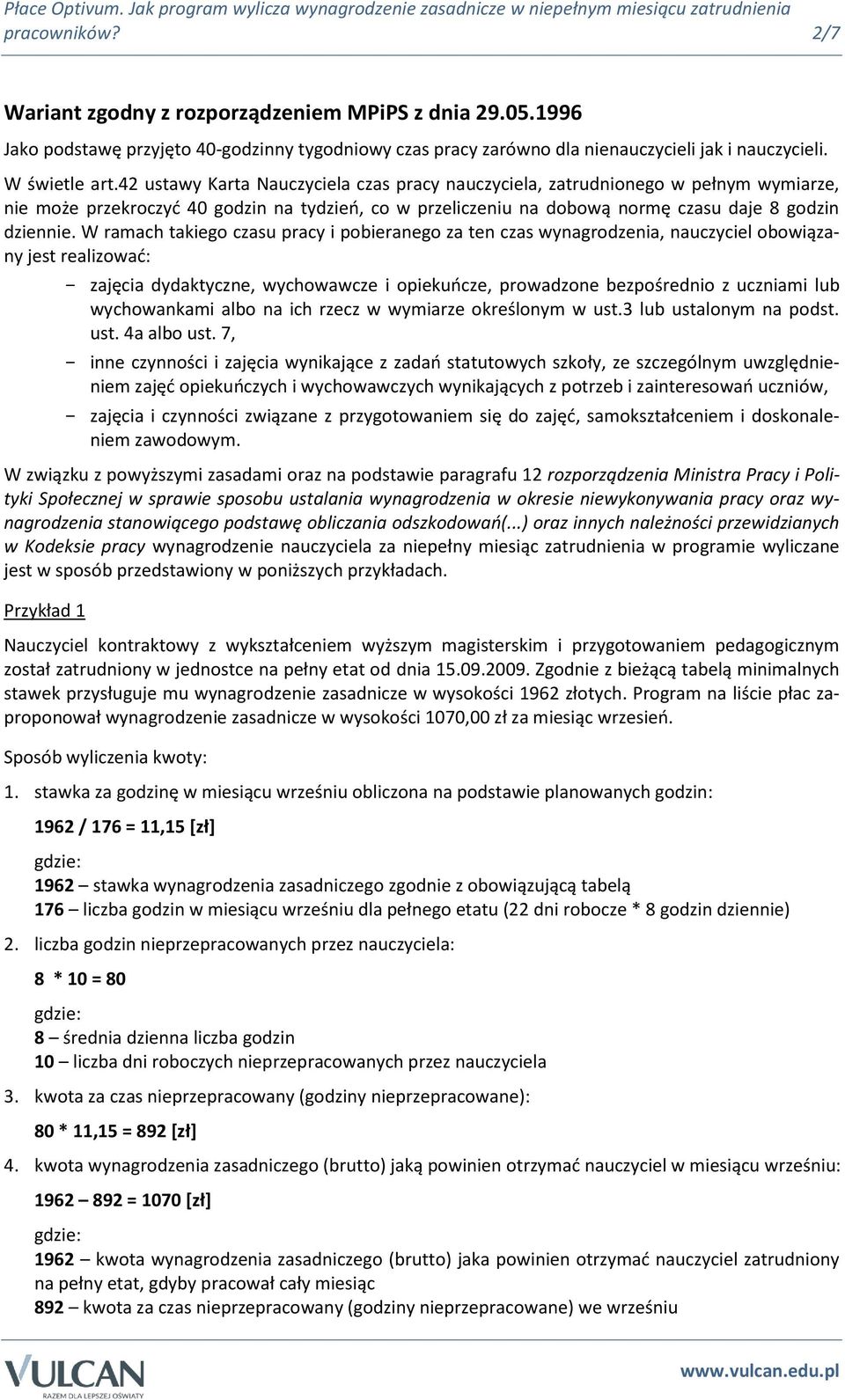 W ramach takiego czasu pracy i pobieranego za ten czas wynagrodzenia, nauczyciel obowiązany jest realizować: - zajęcia dydaktyczne, wychowawcze i opiekuńcze, prowadzone bezpośrednio z uczniami lub