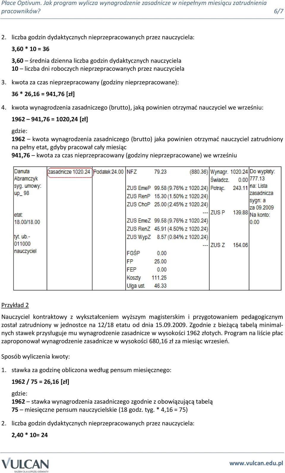 nauczyciela 3. kwota za czas nieprzepracowany (godziny nieprzepracowane): 36 * 26,16 = 941,76 [zł] 4.