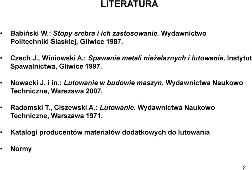 i in.: Lutowanie w budowie maszyn. Wydawnictwa Naukowo Techniczne, Warszawa 2007. Radomski T., Ciszewski A.