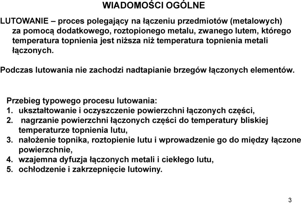 Przebieg typowego procesu lutowania: 1. ukształtowanie i oczyszczenie powierzchni łączonych części, 2.