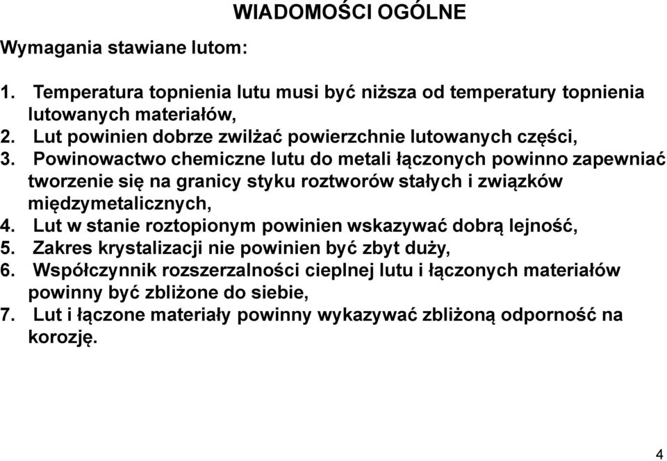 Powinowactwo chemiczne lutu do metali łączonych powinno zapewniać tworzenie się na granicy styku roztworów stałych i związków międzymetalicznych, 4.